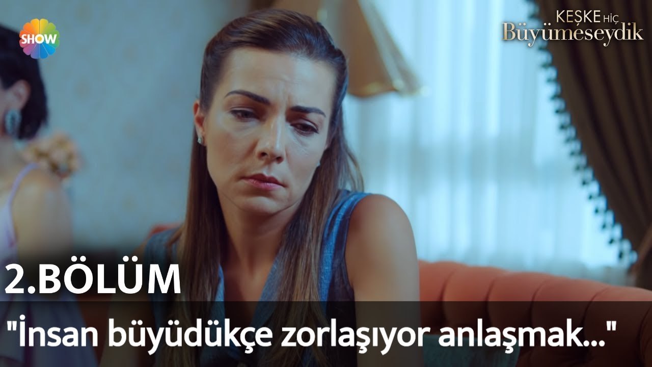 Keşke Hiç Büyümeseydik 2. Bölüm | "İnsan büyüdükçe zorlaşıyor anlaşmak..."