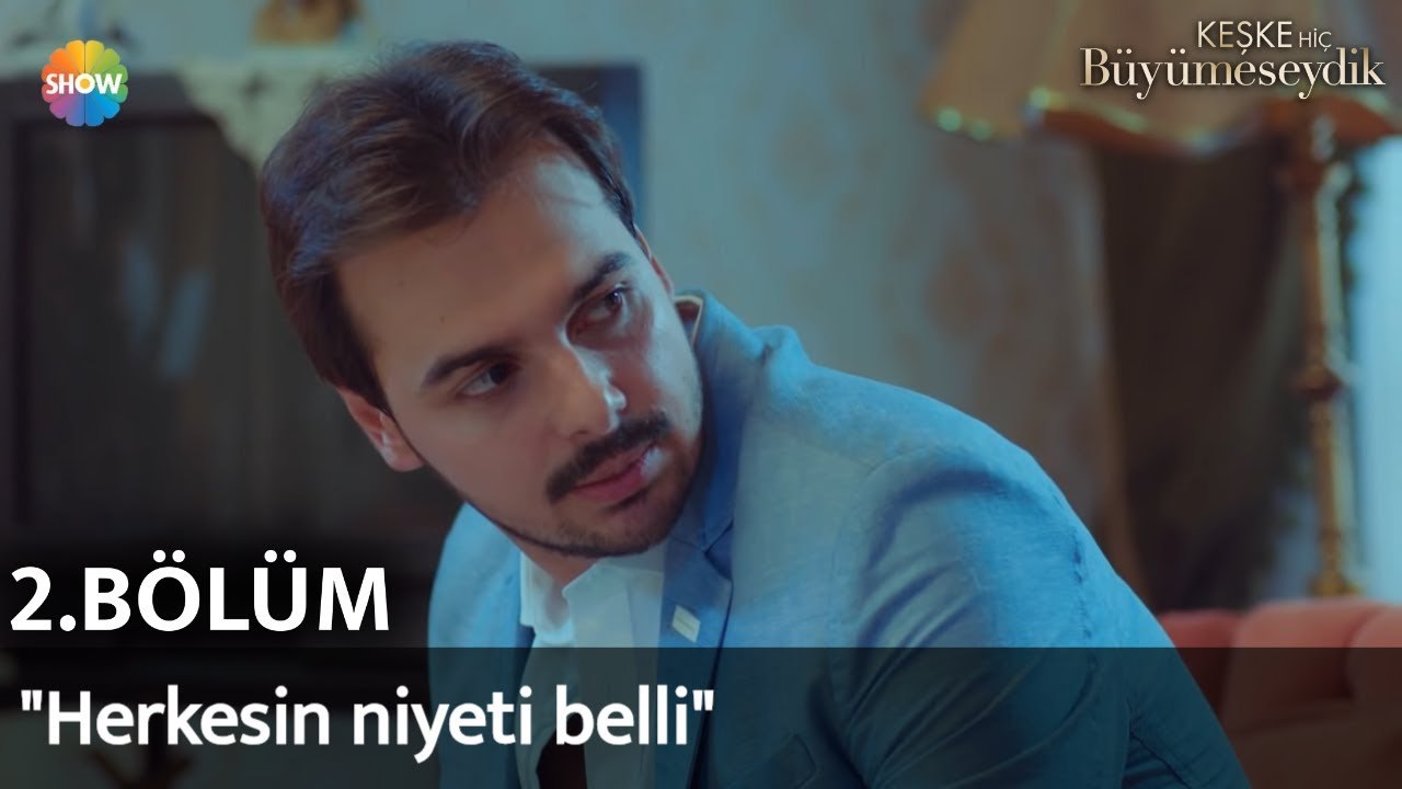 Keşke Hiç Büyümeseydik 2. Bölüm | "Herkesin niyeti belli"