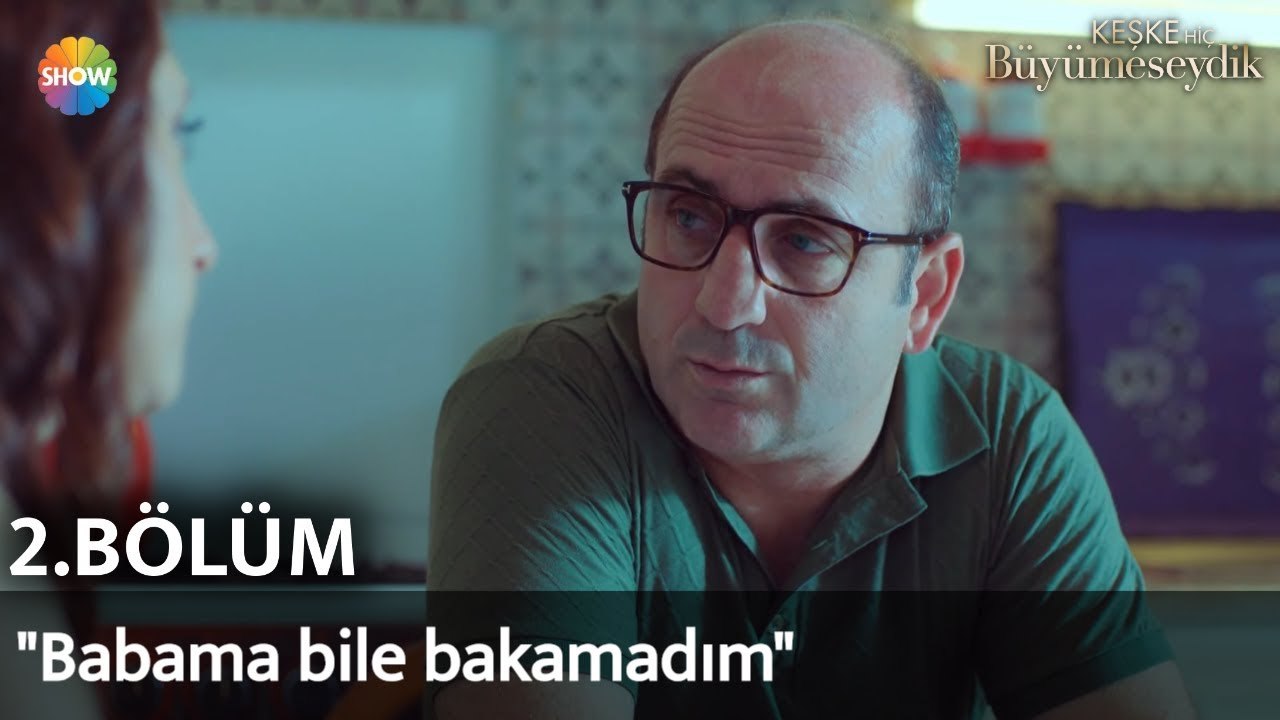 Keşke Hiç Büyümeseydik 2. Bölüm | "Babama bile bakamadım"