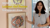 Melihat Lukisan Karya Orang Gangguan Jiwa