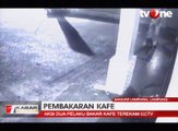 Aksi Dua Pelaku Bakar Kafe Terekam CCTV