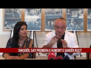 SHKODËR, GATI PREMIERA HUMOR E SANDËR RUÇIT
