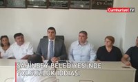 Şahinbey Belediyesi'nde yolsuzluk iddiası