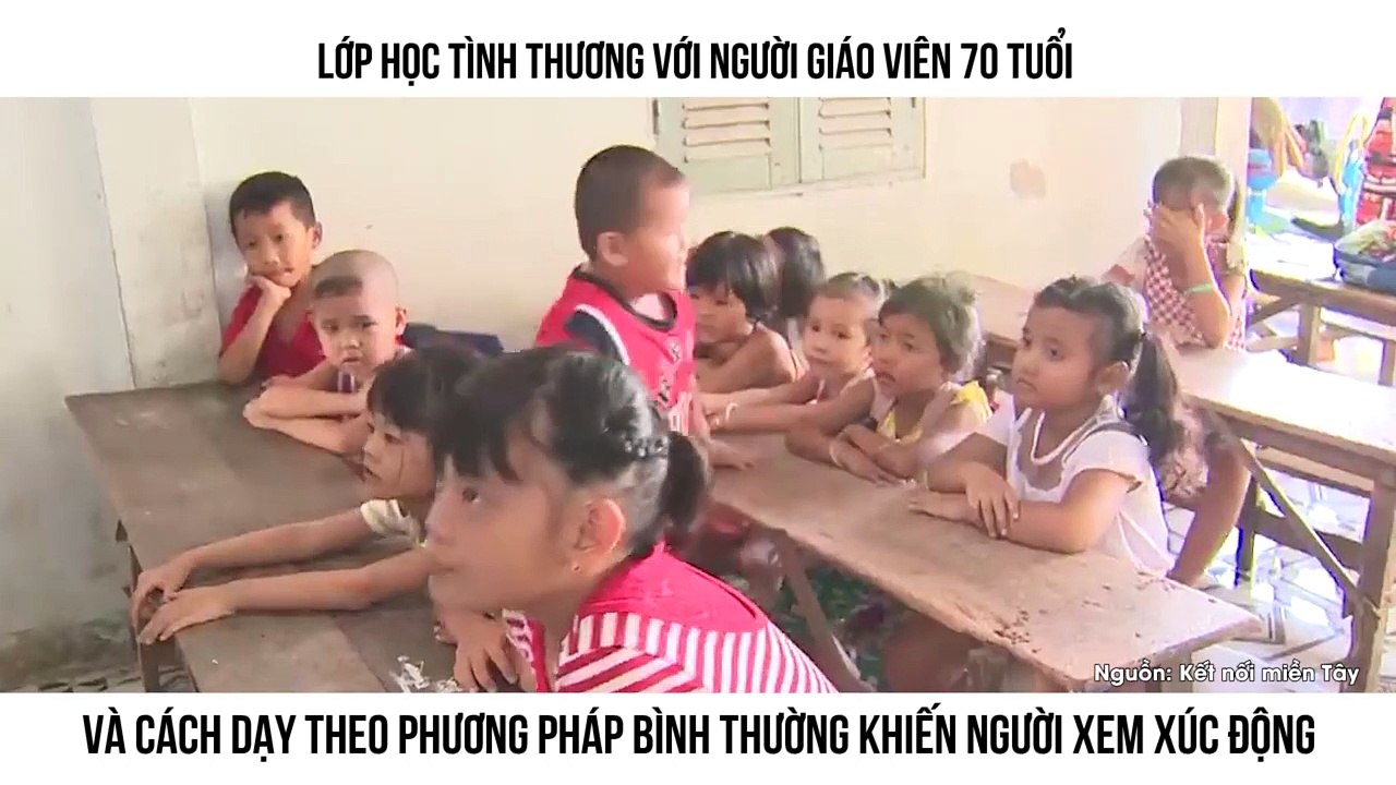 LỚP HỌC TÌNH THƯƠNG VỚI NGƯỜI GIÁO VIÊN 70 TUỔI VÀ CÁCH DẠY THEO PHƯƠNG PHÁP BÌNH THƯỜNG KHIẾN
