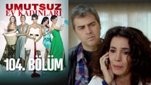 Umutsuz Ev Kadınları 104. Bölüm