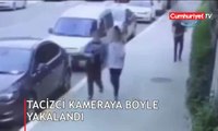 İstanbul'da tacizci kameraya böyle yakalandı