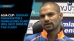 Asia Cup: Shikhar Dhawan feels Hong Kong scare will help India in Pak clash