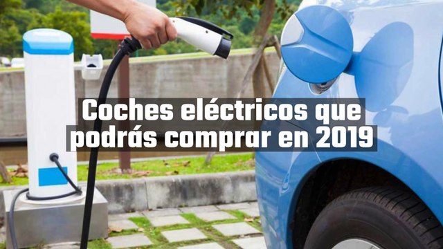 Coches eléctricos que podrás comprar en 2019