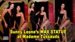 Sunny Leone Unveils her WAX STATUE at Madame Tussauds in Delhi