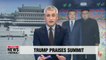 Trump praises summit... Pompeo says U.S. ready to engage in talks with North Korea