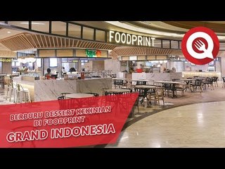 Berburu Dessert Kekinian di FOODPRINT Grand Indonesia