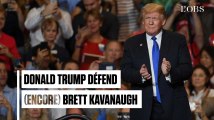 Donald Trump défend (encore) Brett Kavanaugh