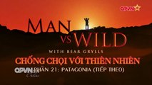 Kỹ Năng Sinh Tồn - Bear Grylls - PATAGONIA [Tiếp theo] - Phần 21(Thuyết Minh)