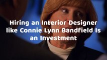 Hiring an Interior Designer like Connie Lynn Bandfield Is an Investment