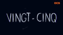 Bande Annonce Vingt-cinq - OCS