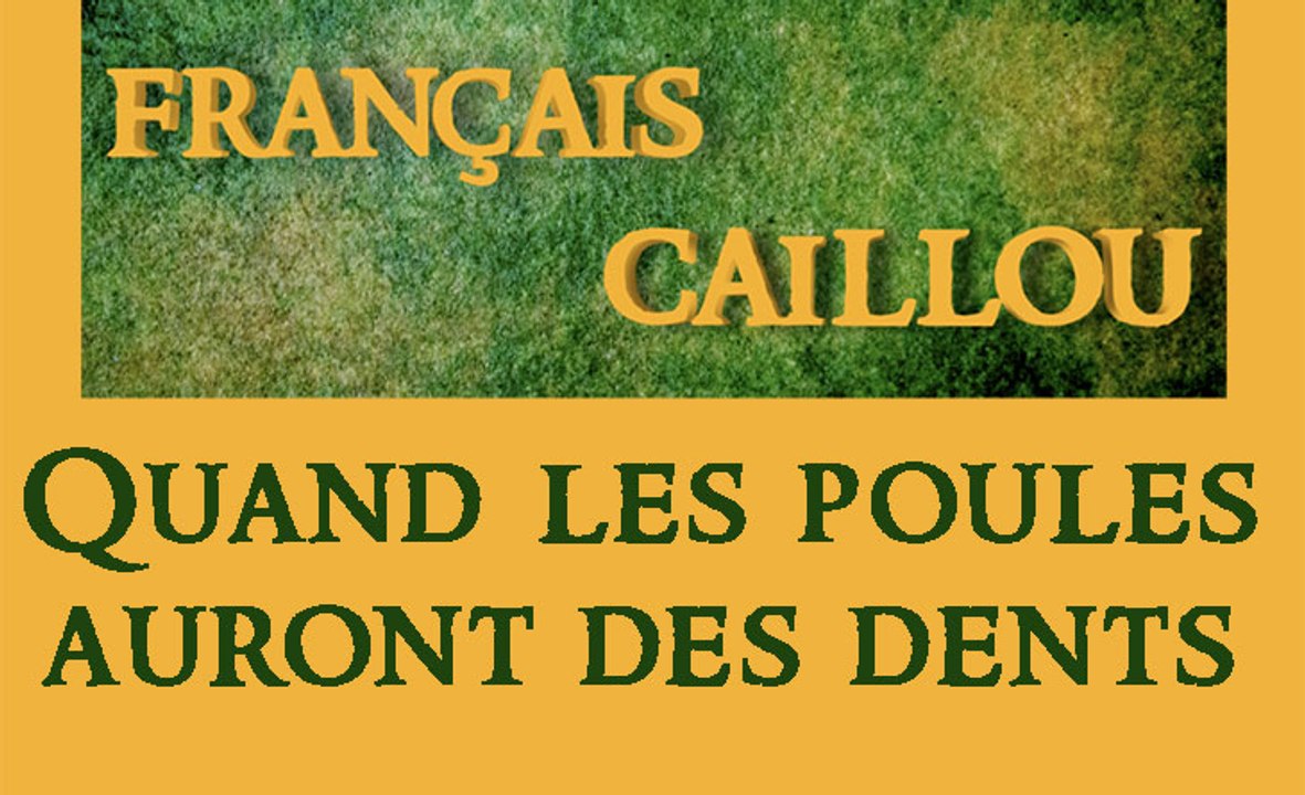 Français caillou / Définition du jour : "Quand les poules auront des dents"