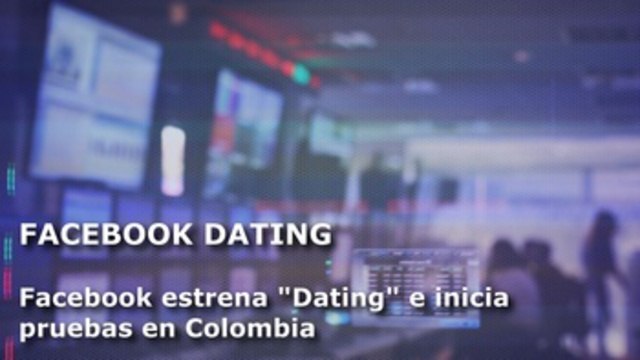 Facebook lanza su servicio de citas y otros 6 clics tecnológicos de América