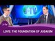 Love: The Foundation of Judaism | Jewish Wisdom | J-TV