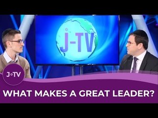 What Makes A Great Leader? | Jewish Wisdom | J-TV