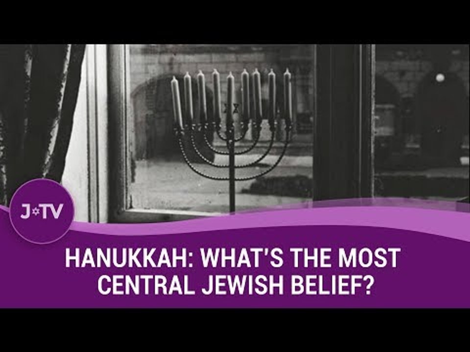 Hanukkah: What is the most fundamental Jewish belief? | J-TV