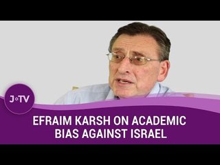 Why is there academic bias against Israel? - Historian Efraim Karsh
