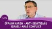 What role does anti-semitism play in Israeli-Arab conflict? - Historian Efraim Karsh