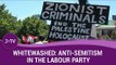 Whitewashed: Anti-Semitism in the Labour Party