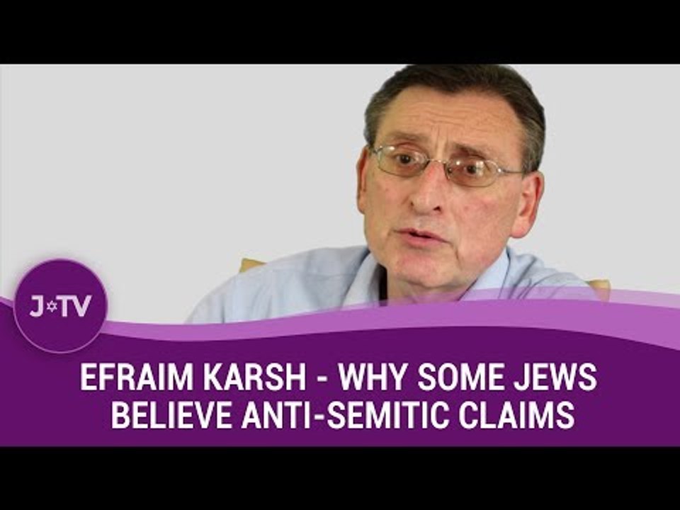 Why do Jews sometimes believe anti-Semitic claims? - Historian Efraim Karsh