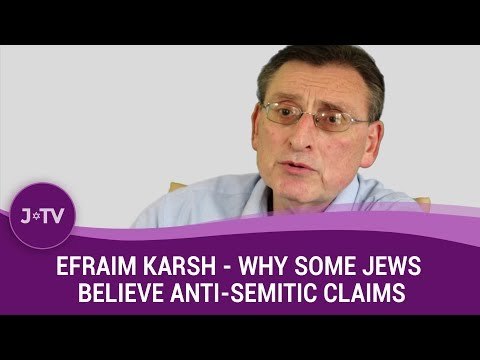 Why do Jews sometimes believe anti-Semitic claims? - Historian Efraim Karsh