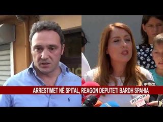 ARRESTIMET NË SPITAL, REAGON DEPUTETI BARDH SPAHIA