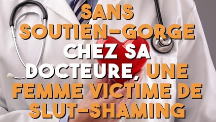 Sans soutien-gorge chez sa docteure, cette femme a été victime de "slut-shaming" !