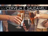 CERVEJA faz bem à saúde (é CIENTÍFICO!)