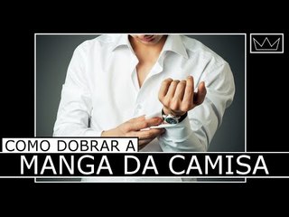 Como dobrar a MANGA DA CAMISA de maneira estilosa