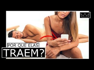 Download Video: As 5 razões pelas quais as MULHERES TRAEM