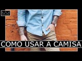 Quando deixar a CAMISA para dentro ou fora da calça?