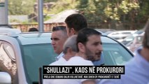 “Shullazi”, kaos në prokurori  - Top Channel Albania - News - Lajme