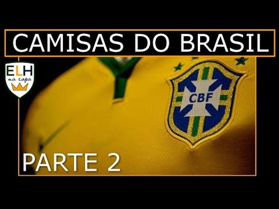 Evolução das camisas da SELEÇÃO BRASILEIRA / EL HOMBRE NA COPA 11# (Parte 2)