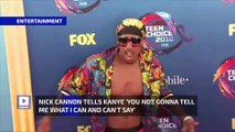 Nick Cannon Tells Kanye 'You Not Gonna Tell Me What I Can and Can't Say'