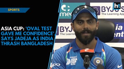 Asia Cup: 'Oval Test gave me confidence', says Jadeja as India thrash Bangladesh