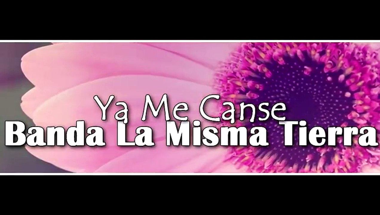 Ya Me Canse - Banda La Misma Tierra [Vídeo Lyrics] [Música de banda 2015]