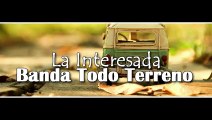 Banda Todo Terreno - La Interesada [Vídeo Lyrics] [Música de banda 2015]