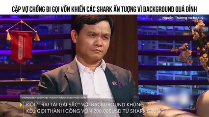 CẶP VỢ CHỒNG ĐI GỌI VỐN KHIẾN CÁC SHARK ẤN TƯỢNG VÌ BACKGROUND QUÁ ĐỈNH
