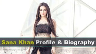Sana Khan Biography | Age | Height | Boyfriend and Movies