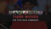 Tiger Woods - The five-year comeback