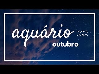[ AQUÁRIO ] HORÓSCOPO MENSAL / OUTUBRO 2018 ✨