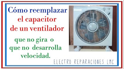 El ventilador no arranca o gira lento  y hace un zumbido. Posible causa:  el capacitor.   Cómo reemplazarlo.