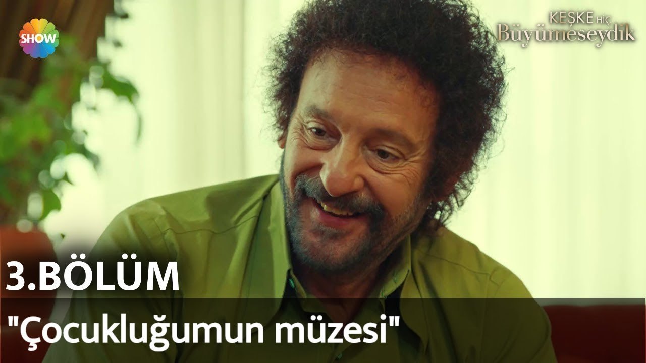 Keşke Hiç Büyümeseydik 3. Bölüm | "Çocukluğumun müzesi"