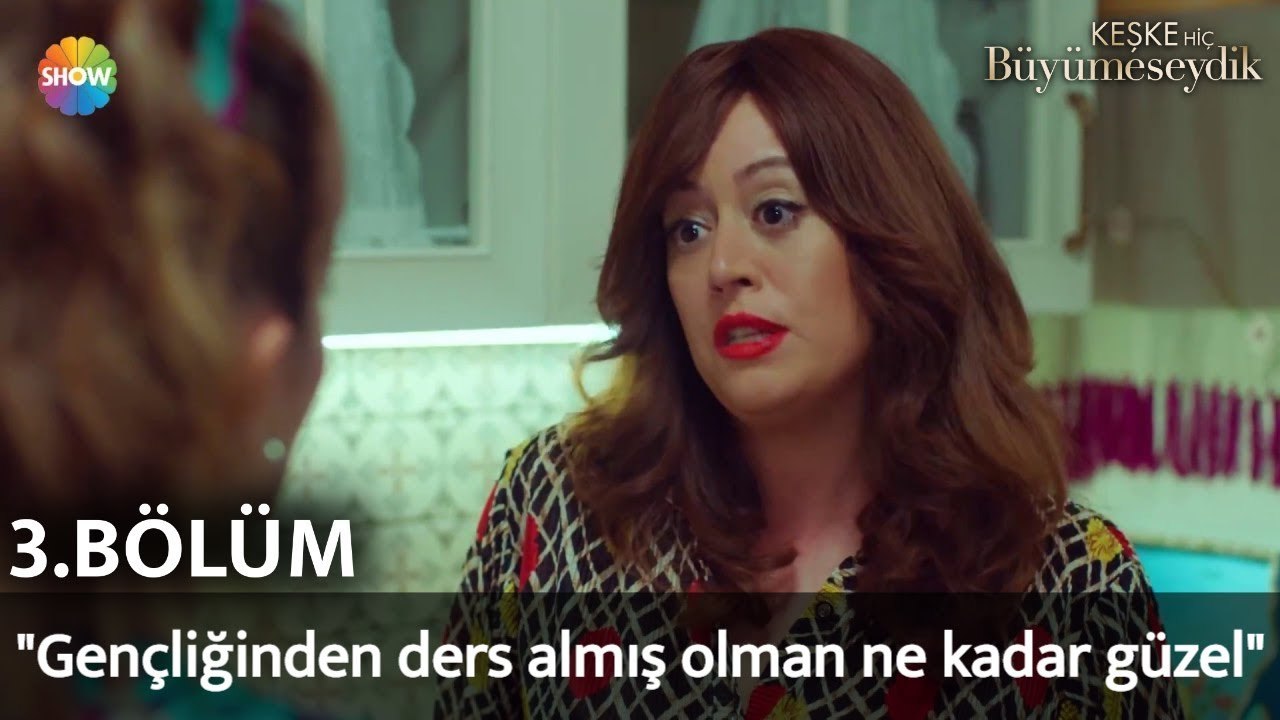 Keşke Hiç Büyümeseydik 3. Bölüm | "Gençliğinden ders almış olman ne kadar güzel"