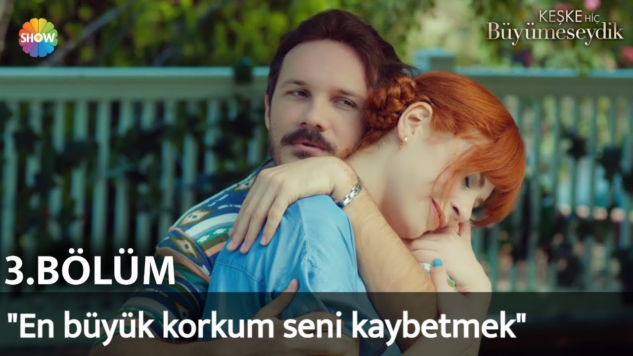 Keşke Hiç Büyümeseydik 3. Bölüm | "En büyük korkum seni kaybetmek"
