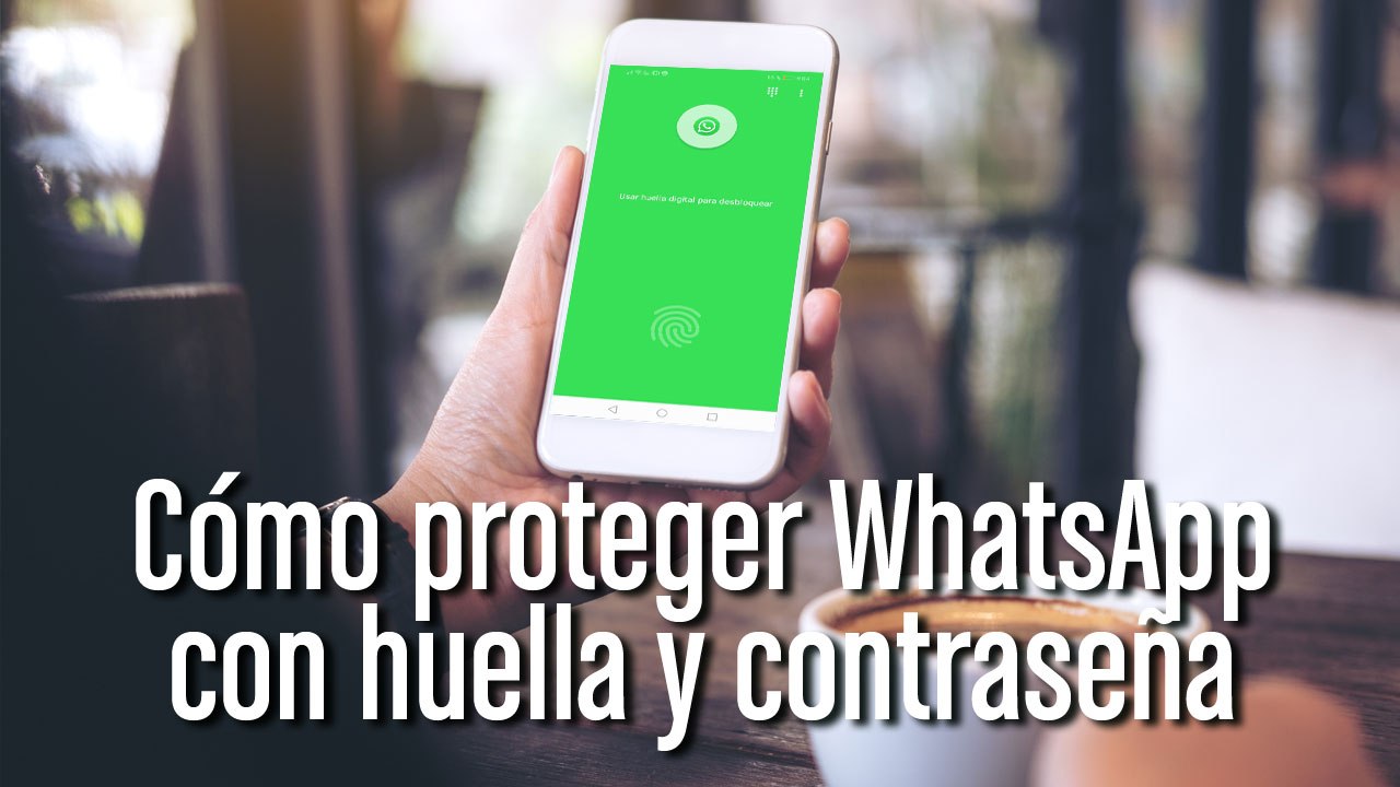 Cómo proteger WhatsApp con huella y contraseña